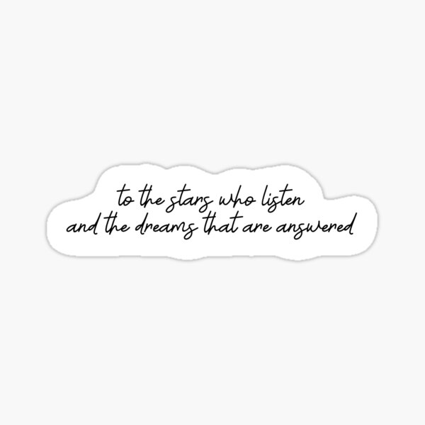Item preview, To the Stars who listen, and the Dreams that are Answered A Court of Thorns and Roses Series: Rhysand & Feyre Quote designed and sold by VL Schob Creative.