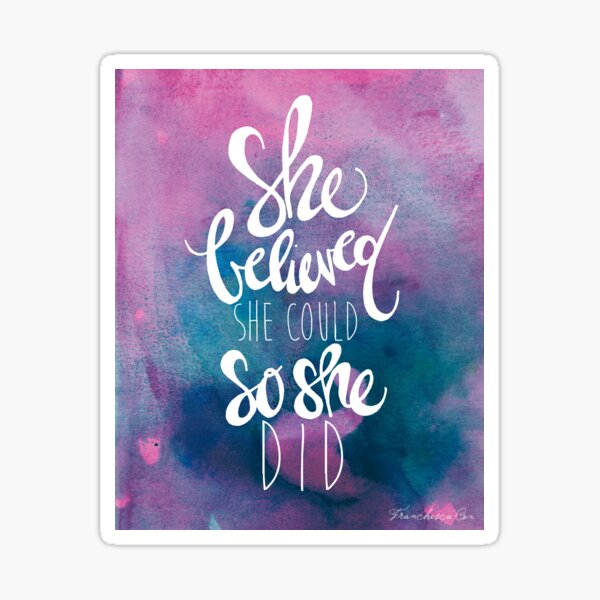 She believed she could so she did Sticker