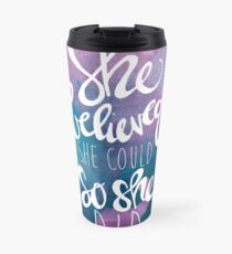 She believed she could so she did Travel Mug