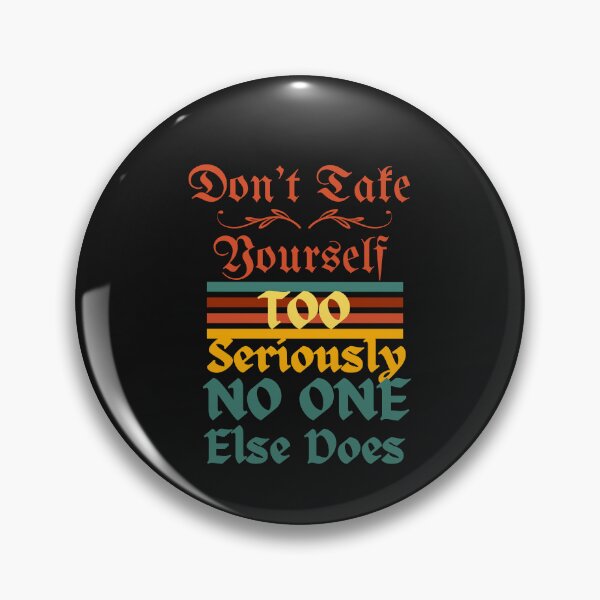 Item preview, Don't Take Yourself Too Seriously No One Else Does designed and sold by H-ALPHA.