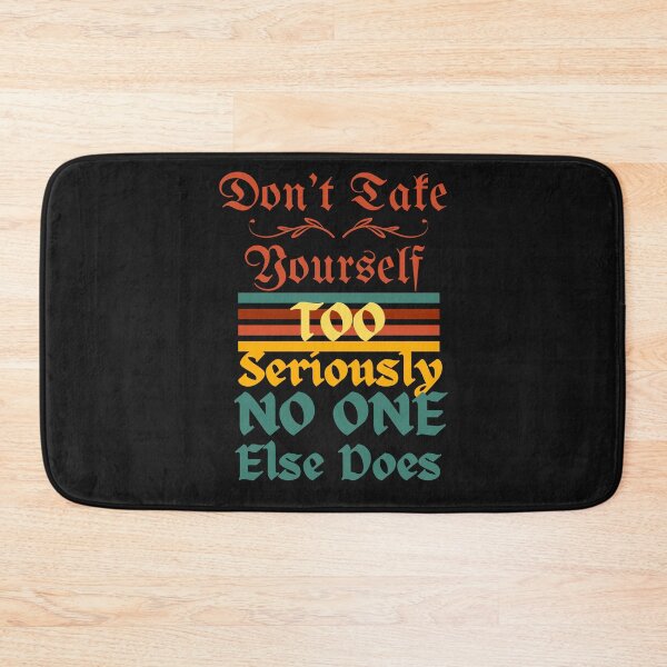 Item preview, Don't Take Yourself Too Seriously No One Else Does designed and sold by H-ALPHA.