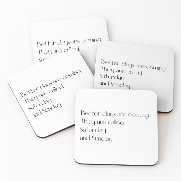 Item preview, meme quote: better days are coming they are called Saturday and Sunday  designed and sold by Gracie_Designs.