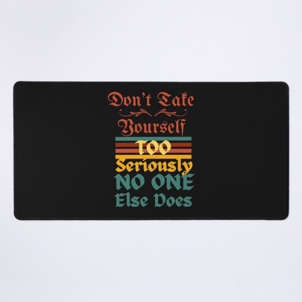 Item preview, Don't Take Yourself Too Seriously No One Else Does designed and sold by H-ALPHA.