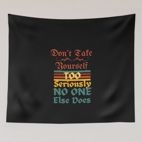 Item preview, Don't Take Yourself Too Seriously No One Else Does designed and sold by H-ALPHA.
