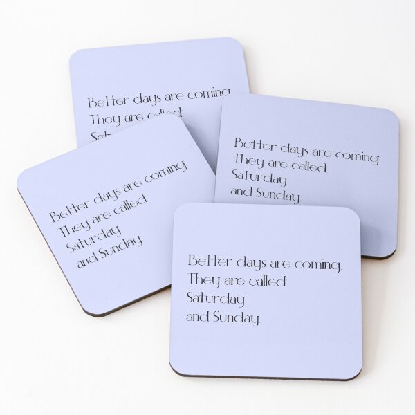 Item preview, meme quote: better days are coming they are called Saturday and Sunday  designed and sold by Gracie_Designs.