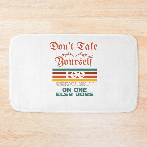 Item preview,  Don't Take Yourself Too Seriously No One Else Does designed and sold by H-ALPHA.