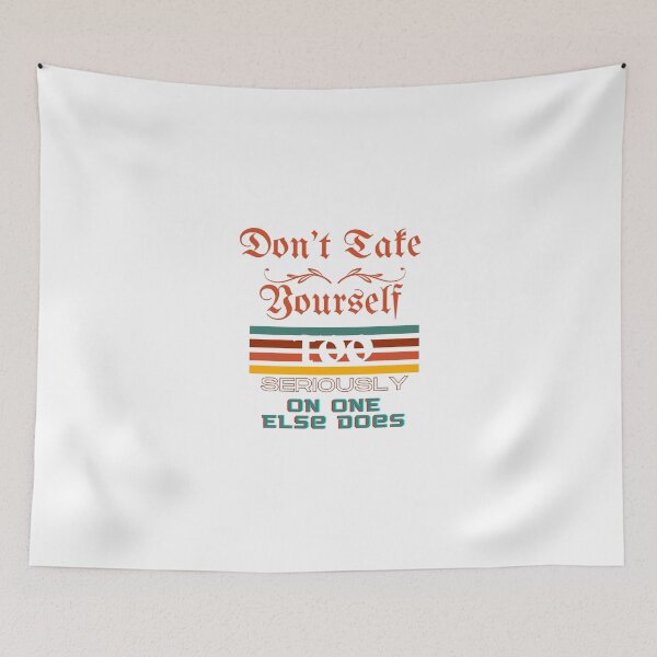 Item preview,  Don't Take Yourself Too Seriously No One Else Does designed and sold by H-ALPHA.