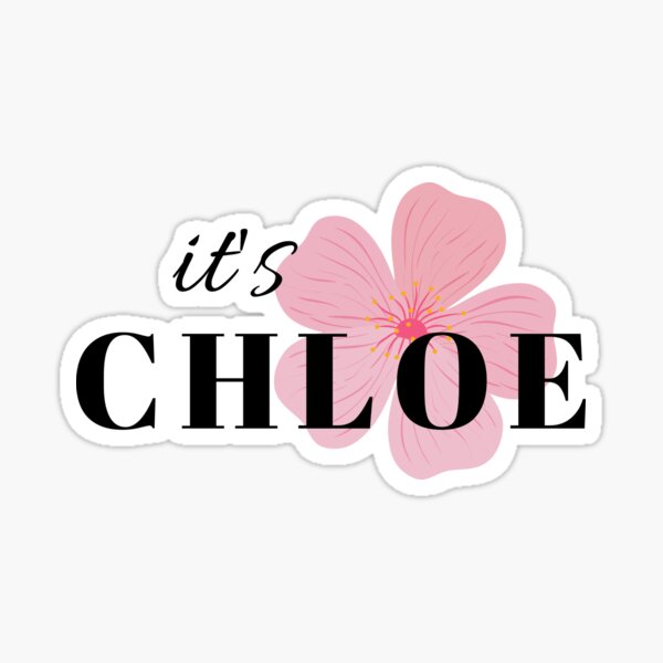 Chloe Name Gifts & Merchandise for Sale | Redbubble
