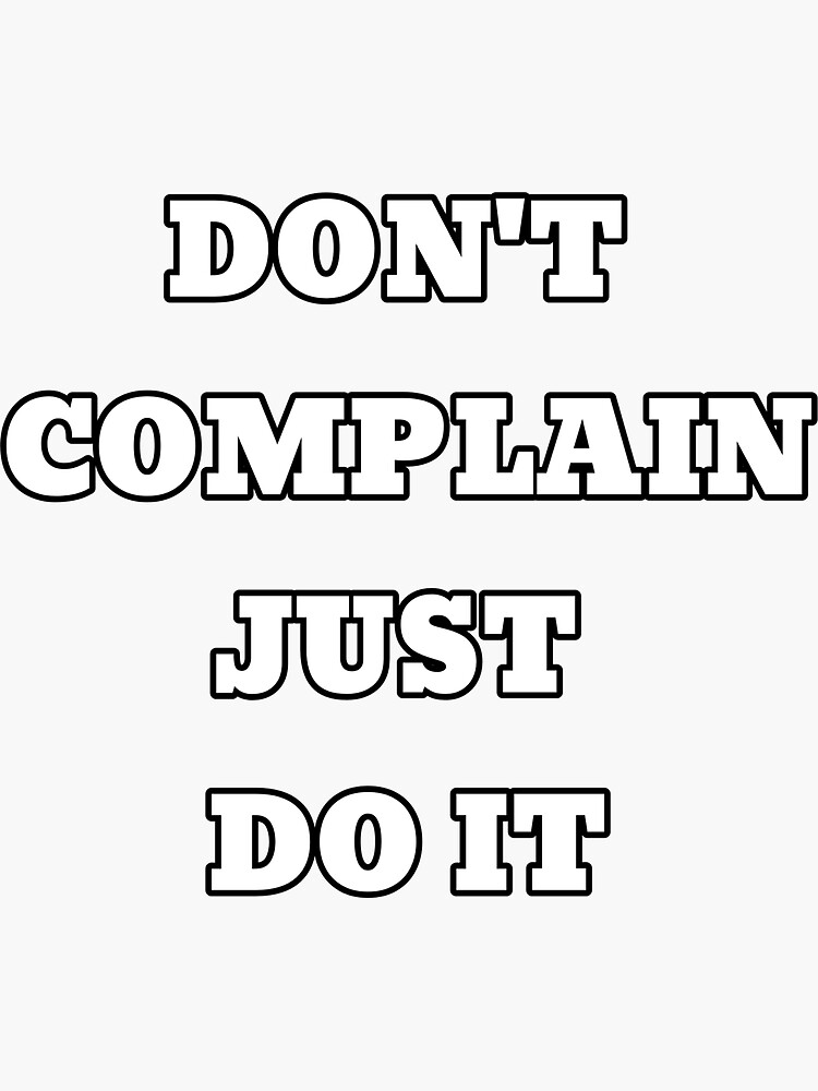 "Don't complain just do it" Sticker for Sale by Mari71720 Redbubble