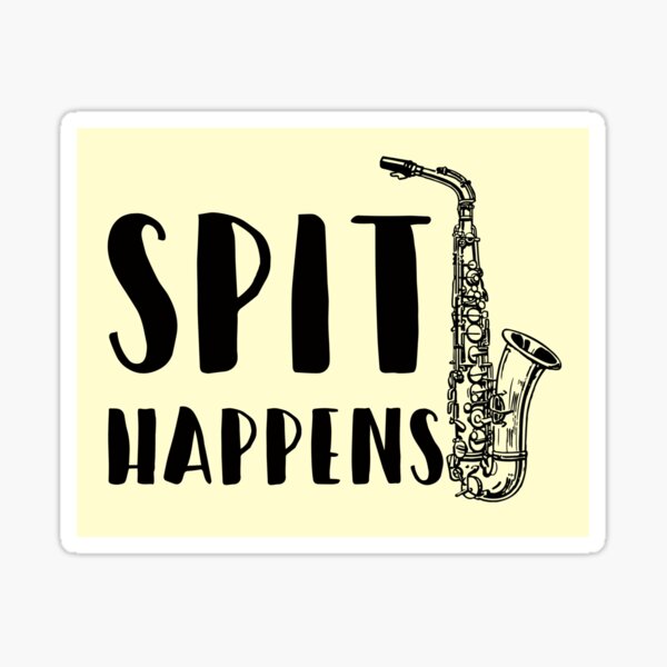 "Sax Player, Saxophone Humor Spit Happens" Sticker by EstelleStar Redbubble