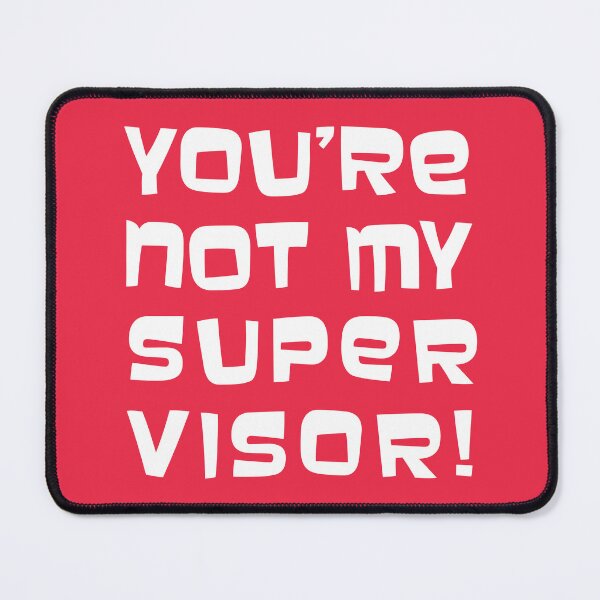 Item preview, YOU'RE NOT MY SUPERVISOR (2022) designed and sold by Abi Burgess.