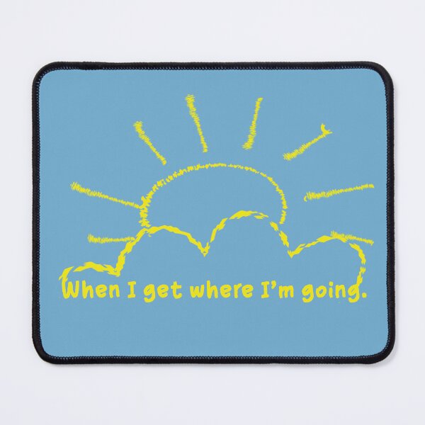 Item preview, When I Get Where I'm Going designed and sold by dev11588.