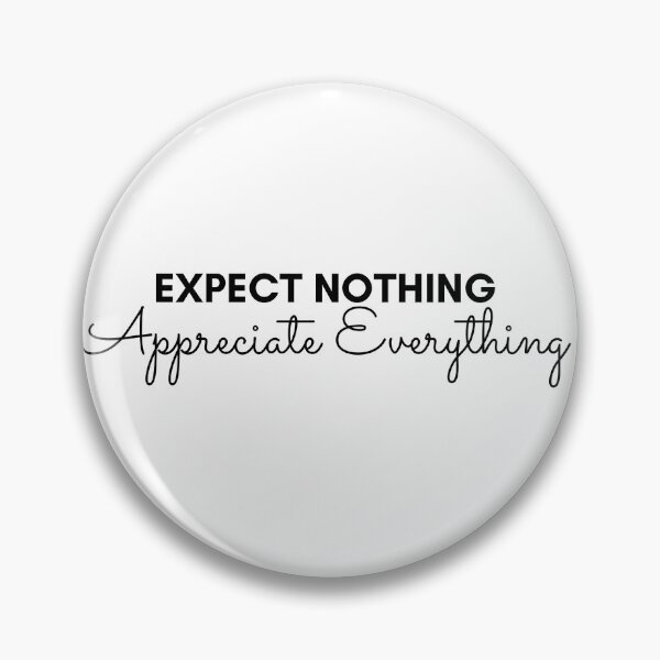 Item preview, Expect Nothing Appreciate Everything designed and sold by Oreo2020 Creations.