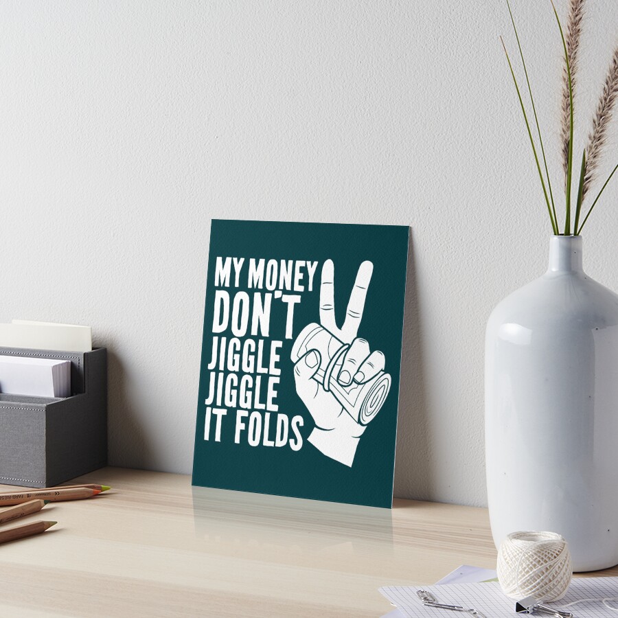 "My Money Don_t Jiggle Jiggle It Folds Funny Meme" Art Board Print for