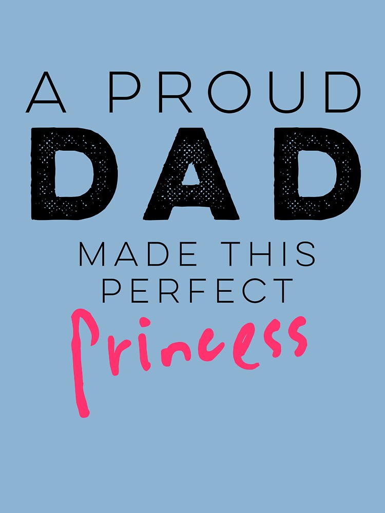A Proud Dad Made This Perfect Princess | Kids T-Shirt