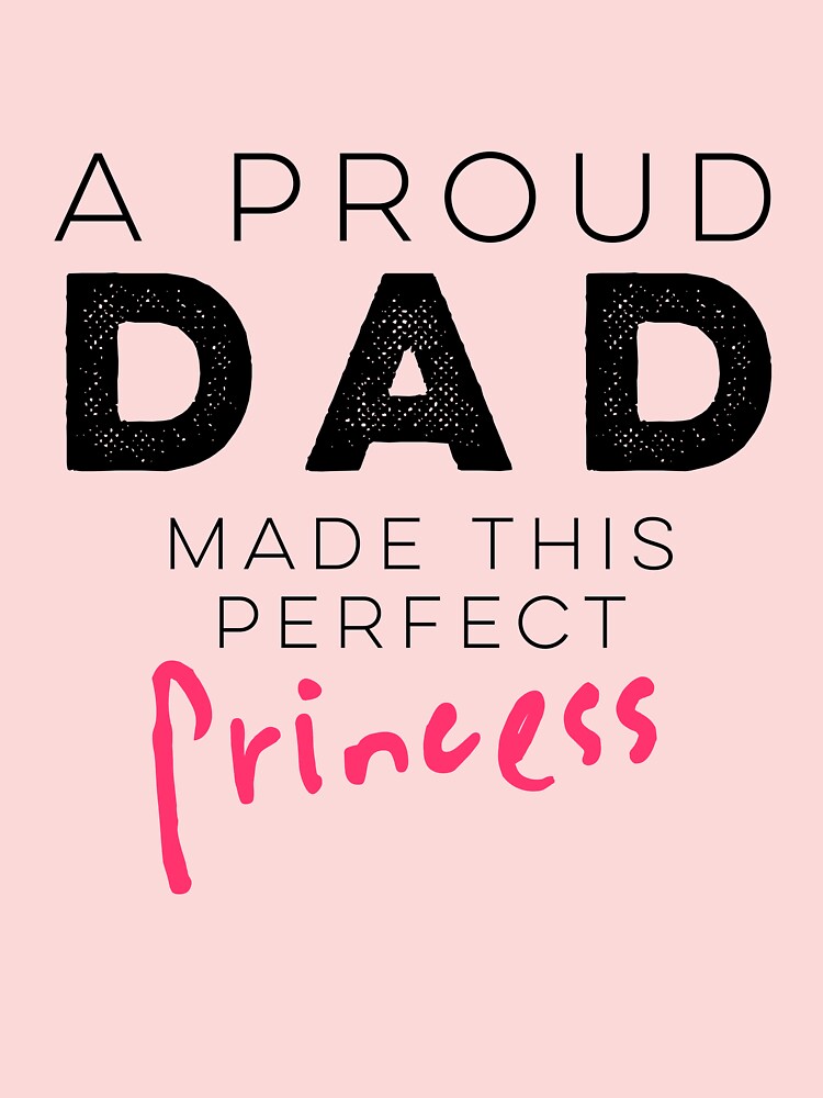 A Proud Dad Made This Perfect Princess | Kids T-Shirt