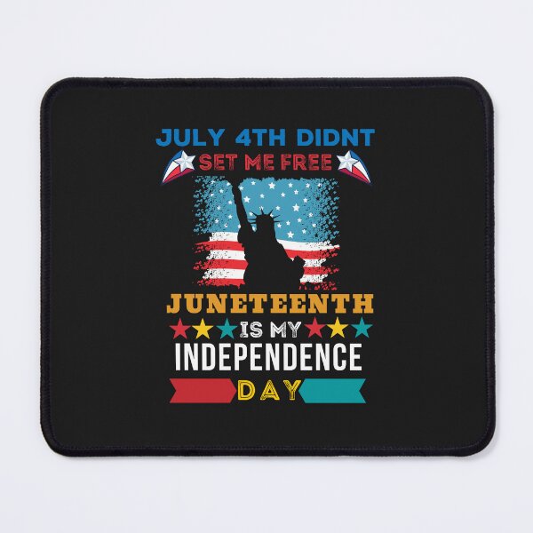Item preview, July 4th Didn't set me free Juneteenth is my Independence Day designed and sold by Rainbow Designs.