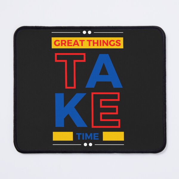 Item preview, GREAT THINGS TAKE TIME designed and sold by mikefer.
