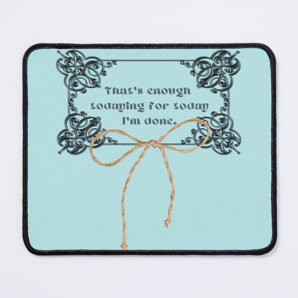 Item preview, That’s Enough Todaying designed and sold by Jonesetcetera.