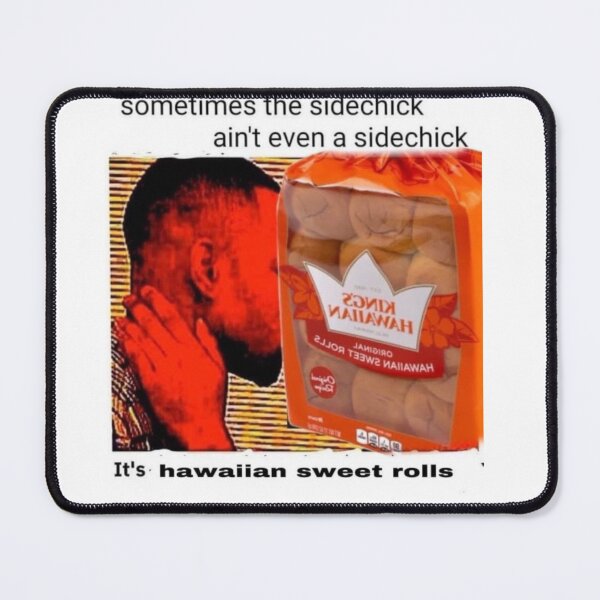 Item preview, Sometimes the side chick aint even a sidechick, it's hawaiian sweet rolls designed and sold by freakydutchkid.