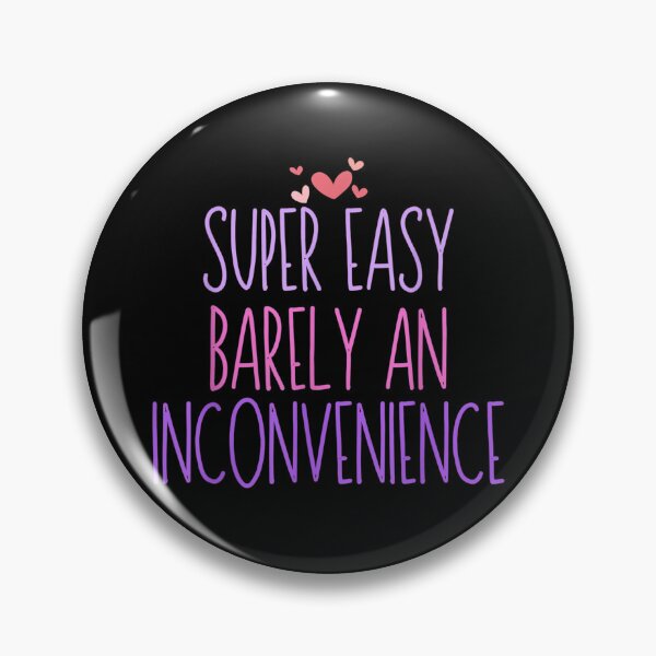 Item preview, Super Easy Barely an Inconvenience Funny Saying Novelty  designed and sold by EuphemiaShop.