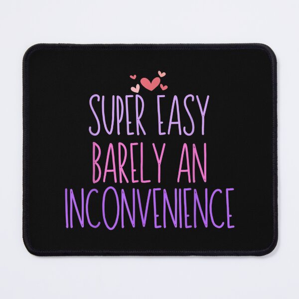 Item preview, Super Easy Barely an Inconvenience Funny Saying Novelty designed and sold by EuphemiaShop.