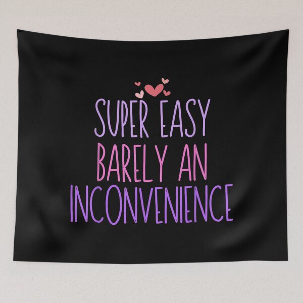 Item preview, Super Easy Barely an Inconvenience Funny Saying Novelty  designed and sold by EuphemiaShop.