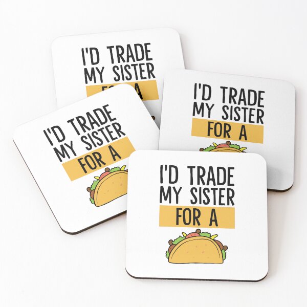 Item preview, I'd Trade My Sister For A Taco designed and sold by Dufawa.