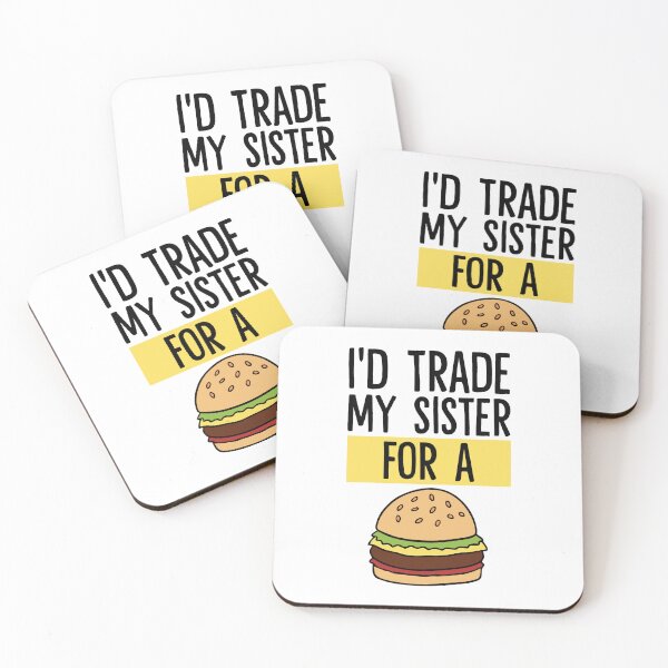 Item preview, I'd Trade My Sister For A Cheeseburger designed and sold by Dufawa.