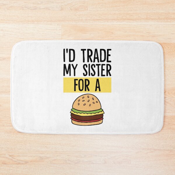 Item preview, I'd Trade My Sister For A Cheeseburger designed and sold by Dufawa.