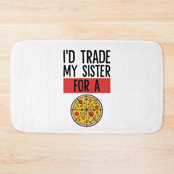 Item preview, I'd Trade My Sister For A Pizza designed and sold by Dufawa.