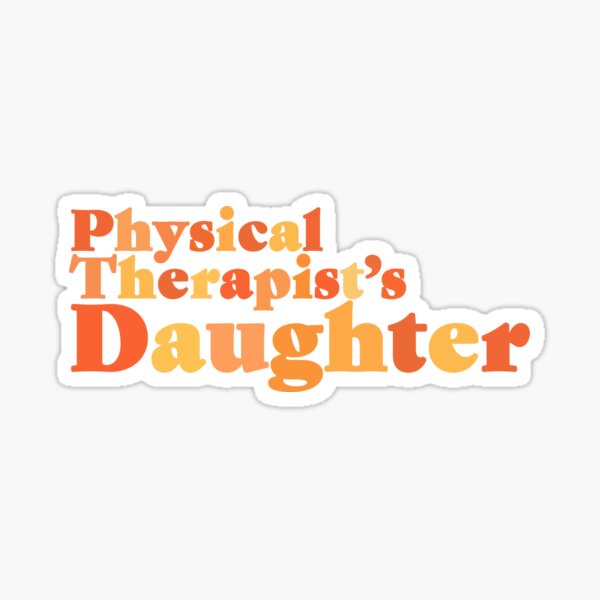 Physical Therapist's Daughter Sticker