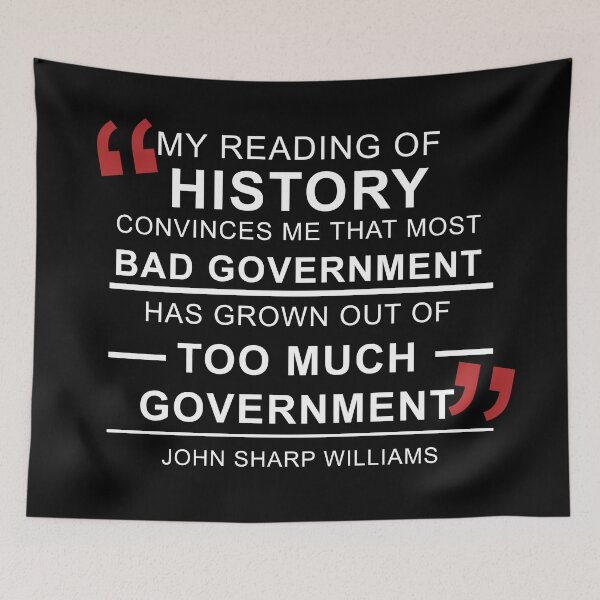 Item preview, My reading of history convinces me that most bad government has grown out of too much government. John Sharp Williams designed and sold by ArtOfRebellion.