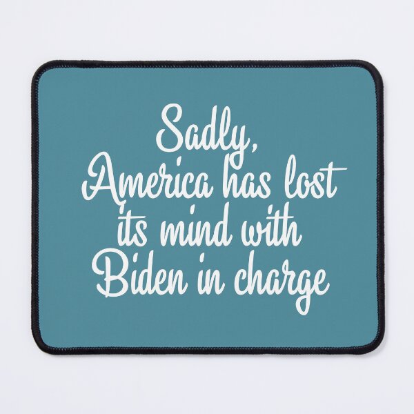 Item preview, Sadly, America Has Lost Its Mind With Biden in Charge designed and sold by Twittlefish.