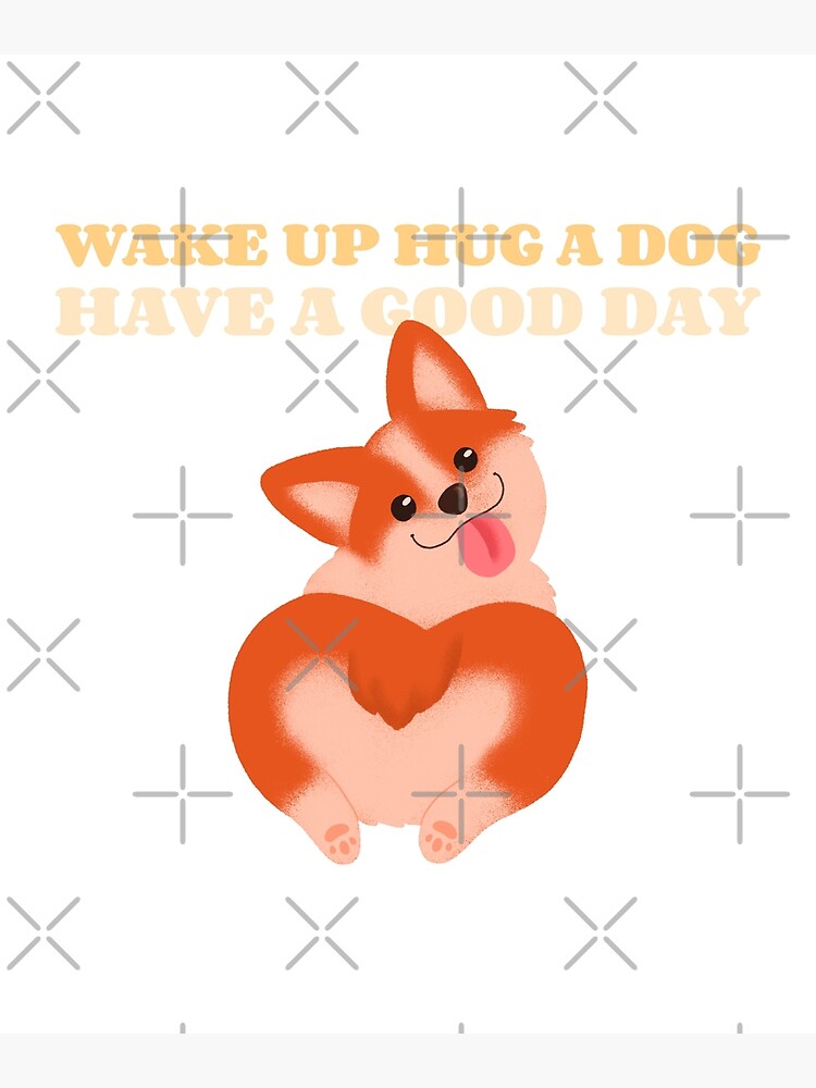 "Hug Dog Have A Good Day Cute Dog Puppie Pet Love Hugging Dogs