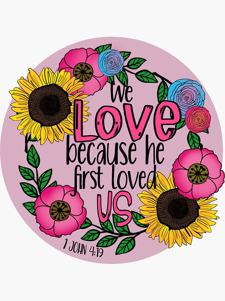 We Love Because He First Loved Us Bible Scripture Sticker