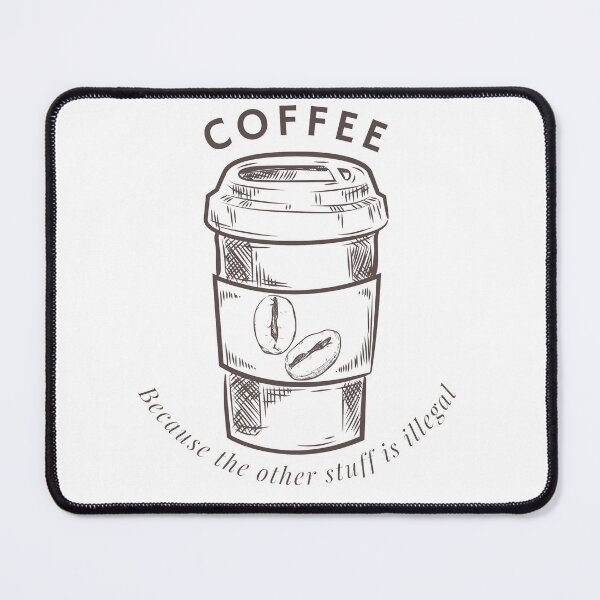 Item preview, Coffee Because the other stuff is illegal  designed and sold by MilosMarketDesigns.