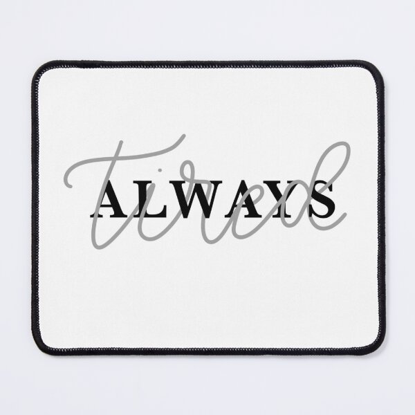 Item preview, always tired designed and sold by Avery Sheridan.