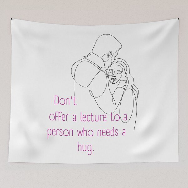 Item preview, Don't Offer a Lecture to a Person who Needs a Hug. Lifes Inspirational Quotes designed and sold by MikeMargolisArt.