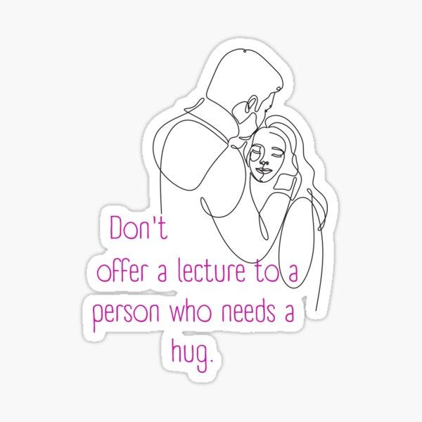 don-t-offer-a-lecture-to-a-person-who-needs-a-hug-lifes-inspirational