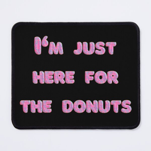 Item preview, I'M Just Here For The Donuts designed and sold by JOY STORE 45.