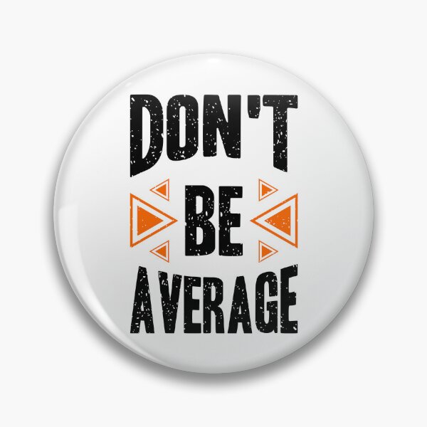 Item preview, Dont Be Average Always Think To Be Positive Aspire To Inspire Before The Expire Funny Saying Happy Life Apparel Essential Motivation Inspiration Joy Mood designed and sold by DesignByHeartUK.