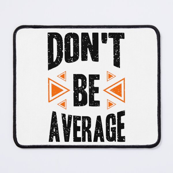 Item preview, Dont Be Average Always Think To Be Positive Aspire To Inspire Before The Expire Funny Saying Happy Life Apparel Essential Motivation Inspiration Joy Mood designed and sold by DesignByHeartUK.
