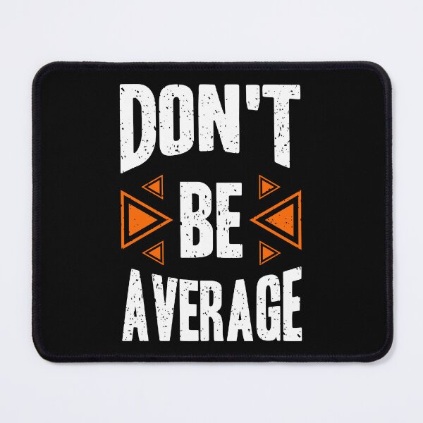 Item preview, Dont Be Average Always Think To Be Positive Aspire To Inspire Before The Expire Funny Saying Happy Life Apparel Essential Motivation Inspiration Joy Mood designed and sold by DesignByHeartUK.
