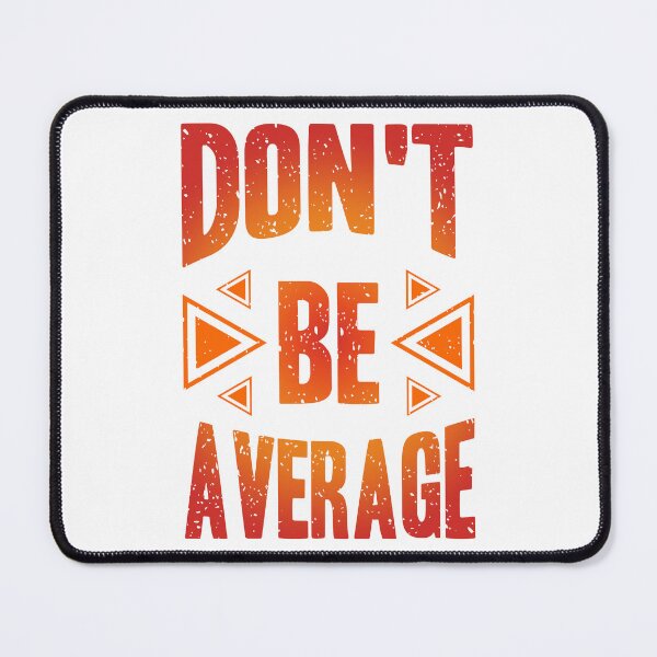 Item preview, Dont Be Average Always Think To Be Positive Aspire To Inspire Before The Expire Funny Saying Happy Life Apparel Essential Motivation Inspiration Joy Mood designed and sold by DesignByHeartUK.