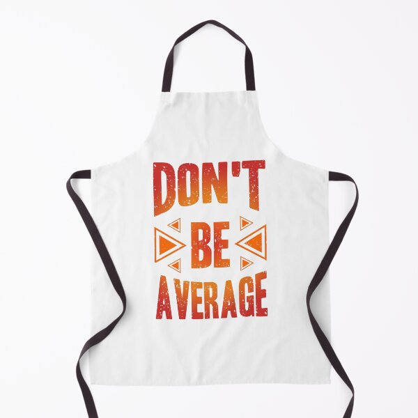 Item preview, Dont Be Average Always Think To Be Positive Aspire To Inspire Before The Expire Funny Saying Happy Life Apparel Essential Motivation Inspiration Joy Mood designed and sold by DesignByHeartUK.