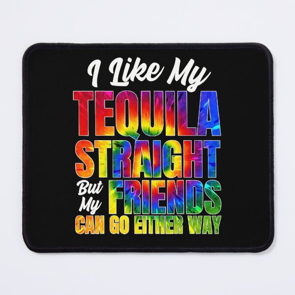 Item preview, I Like My Tequila Straight But My Friends Can Go Either Way designed and sold by Tattoohouse.