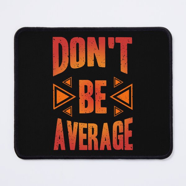 Item preview, Dont Be Average Always Think To Be Positive Aspire To Inspire Before The Expire Funny Saying Happy Life Apparel Essential Motivation Inspiration Joy Mood designed and sold by DesignByHeartUK.