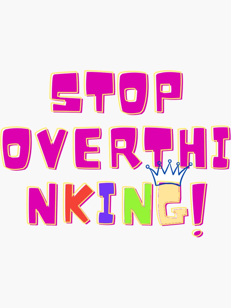 "stop Overthinking " Sticker For Sale By Tatamato | Redbubble