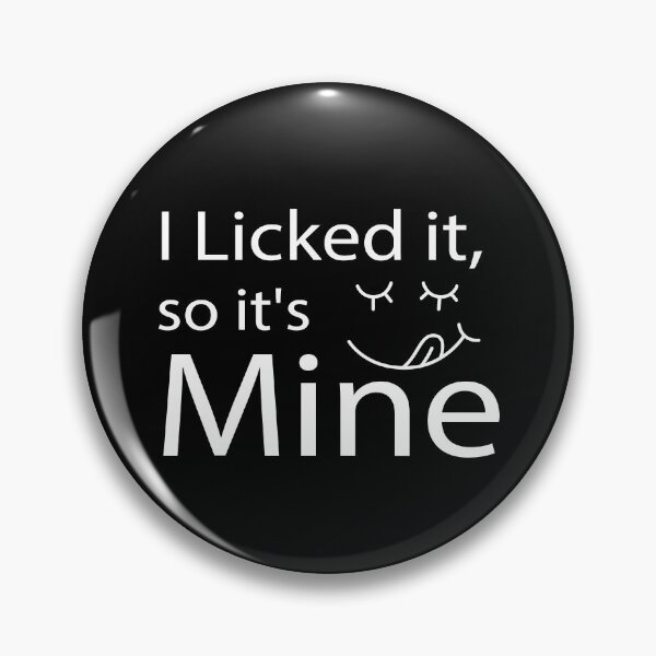 Item preview, I Licked It So It's Mine designed and sold by bargaboot.